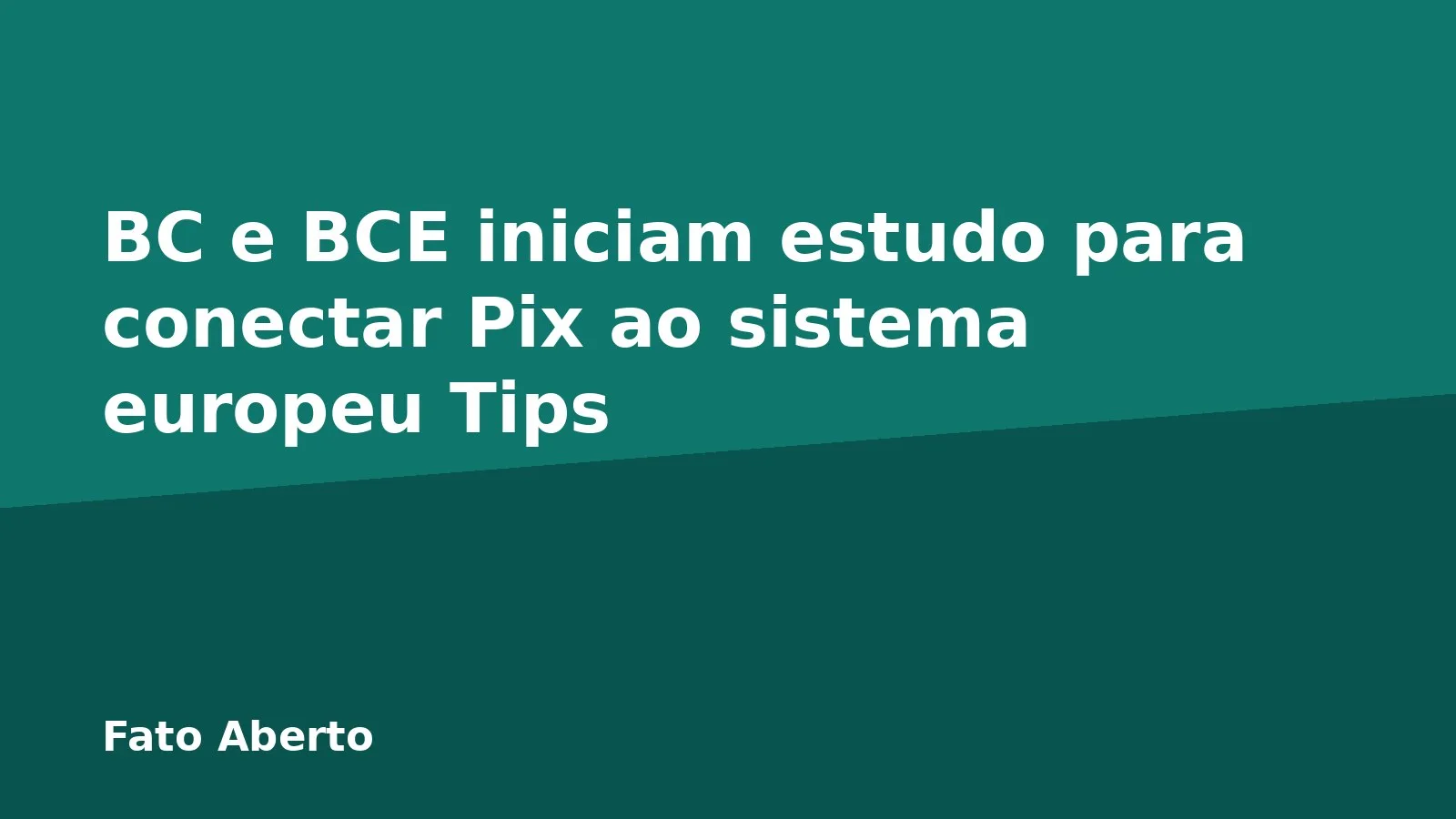 BC e BCE iniciam estudo para conectar Pix ao sistema europeu Tips