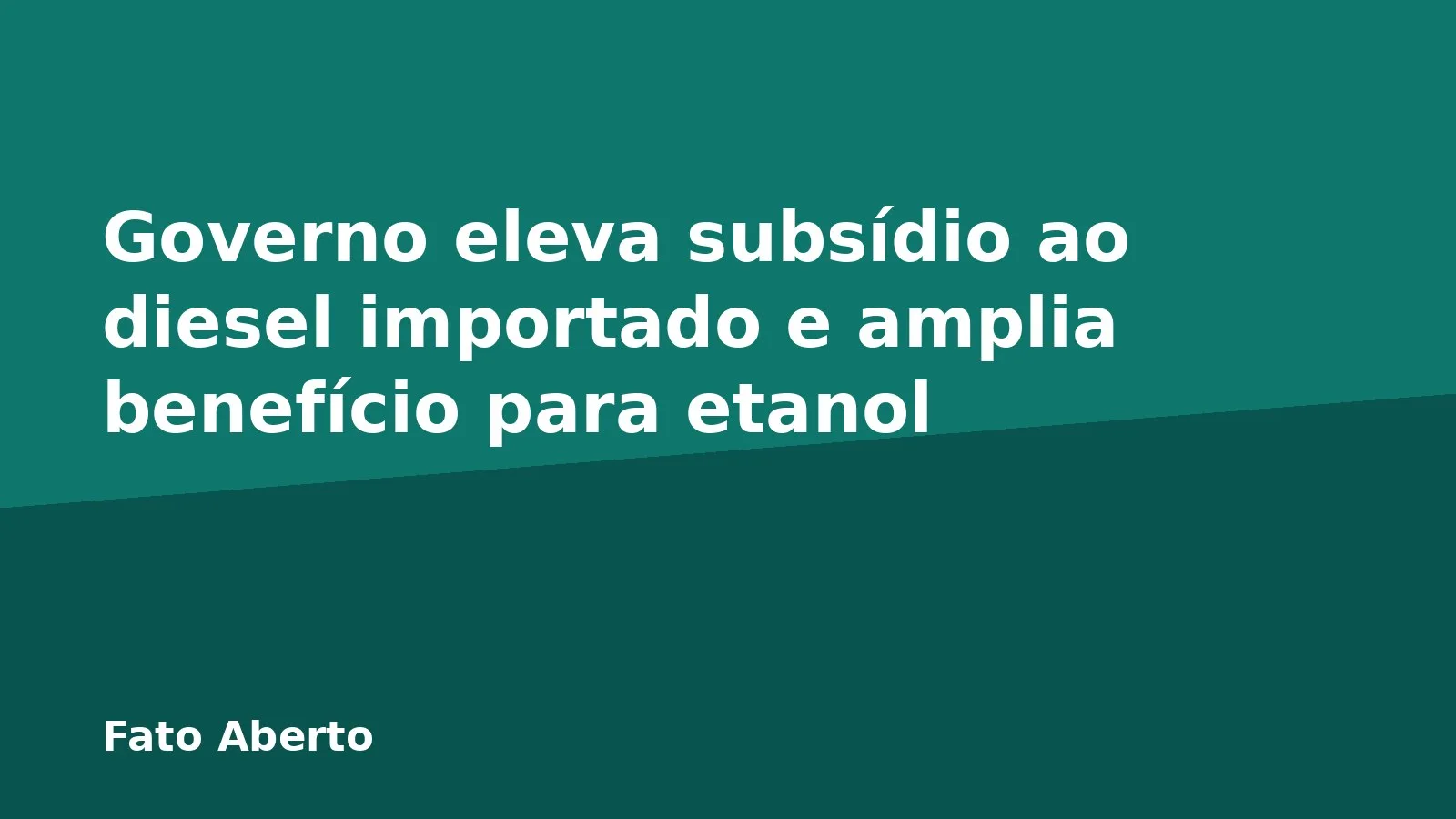 Governo eleva subsídio ao diesel importado e amplia benefício para etanol