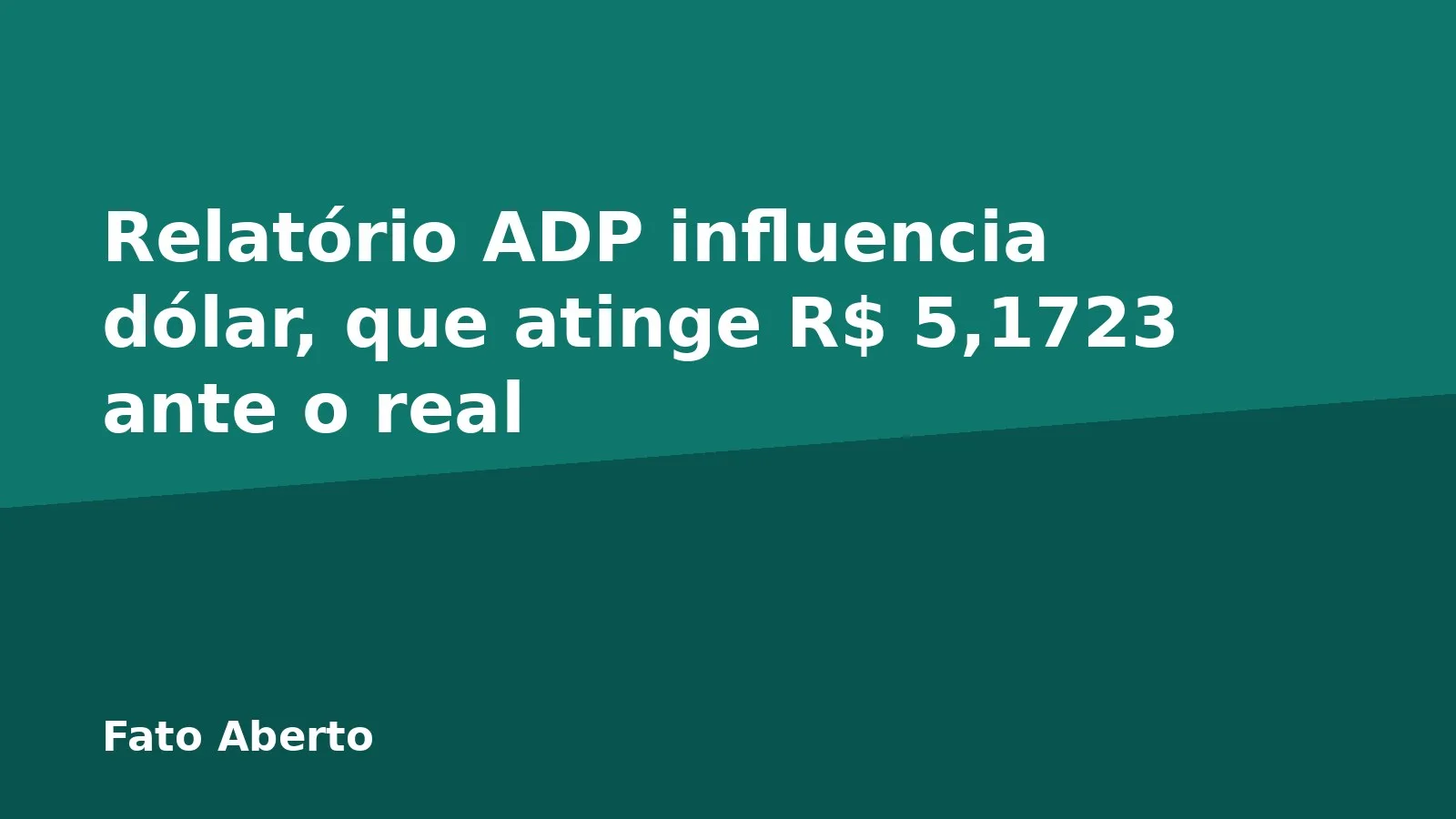 Relatório ADP influencia dólar, que atinge R$ 5,1723 ante o real