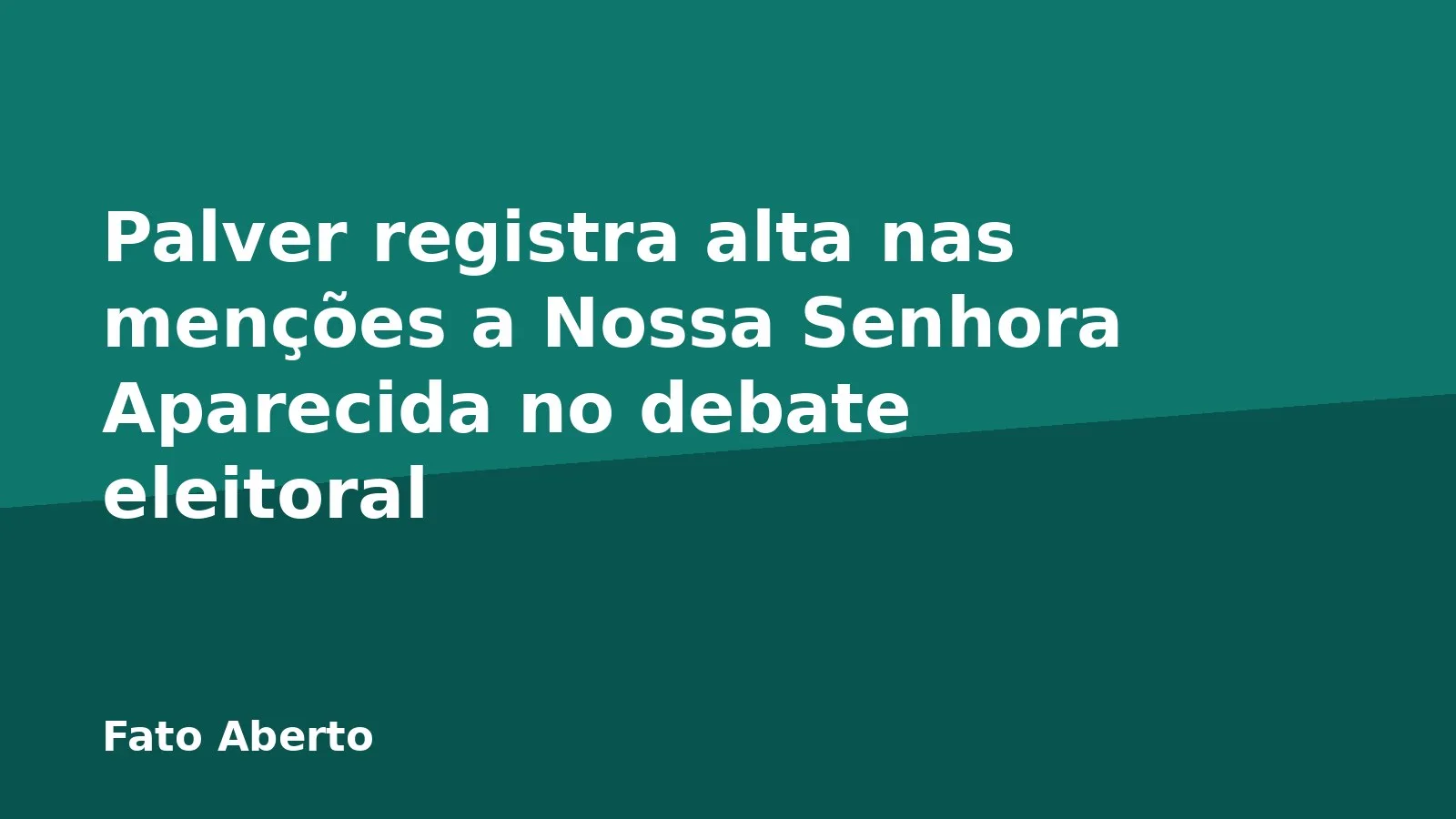 Palver registra alta nas menções a Nossa Senhora Aparecida no debate eleitoral