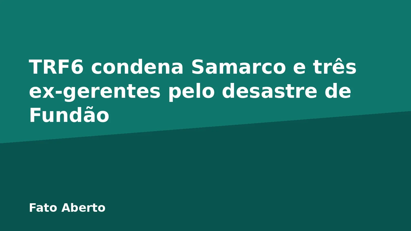 TRF6 condena Samarco e três ex-gerentes pelo desastre de Fundão