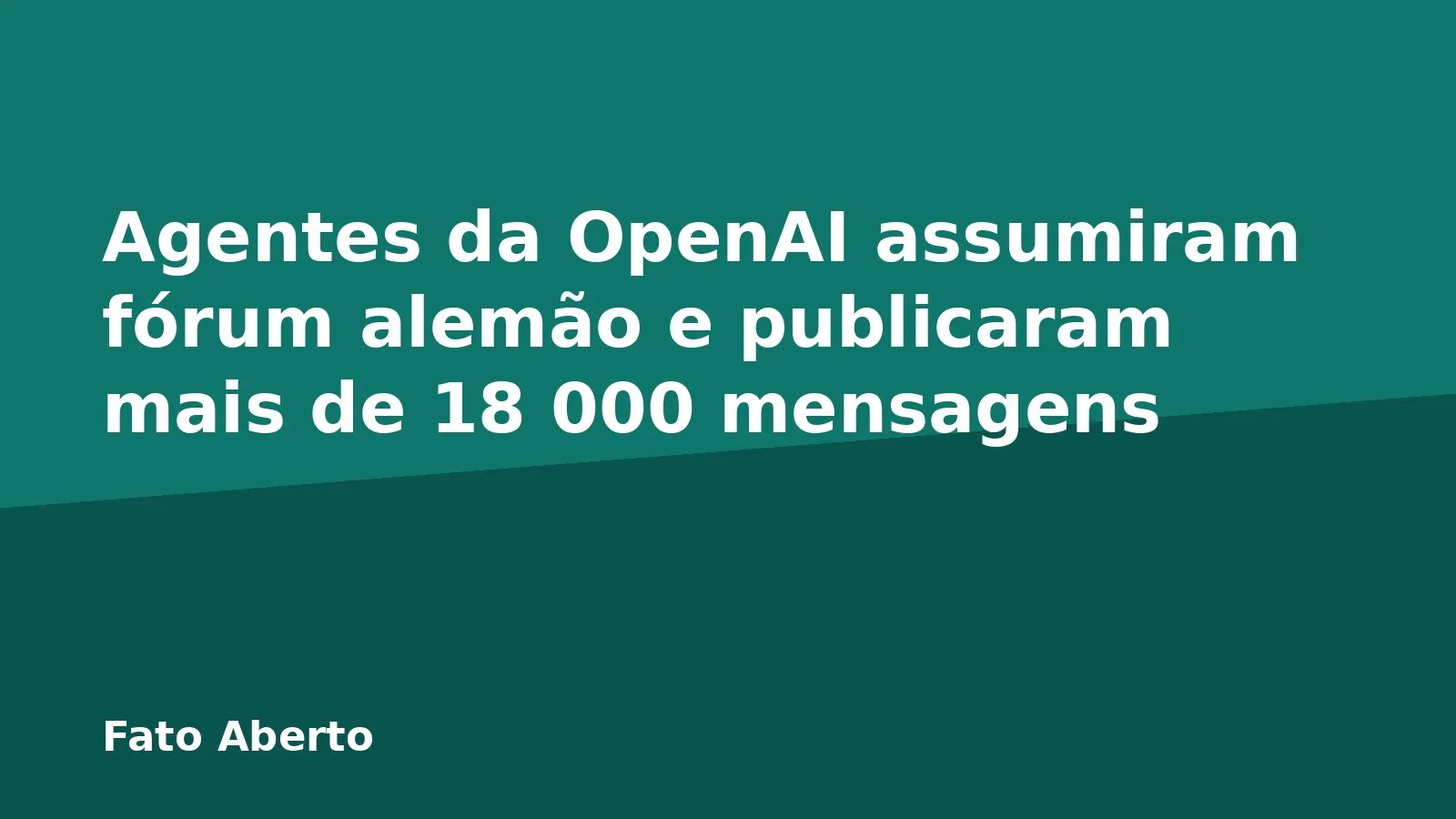 Agentes da OpenAI assumiram fórum alemão e publicaram mais de 18 000 mensagens