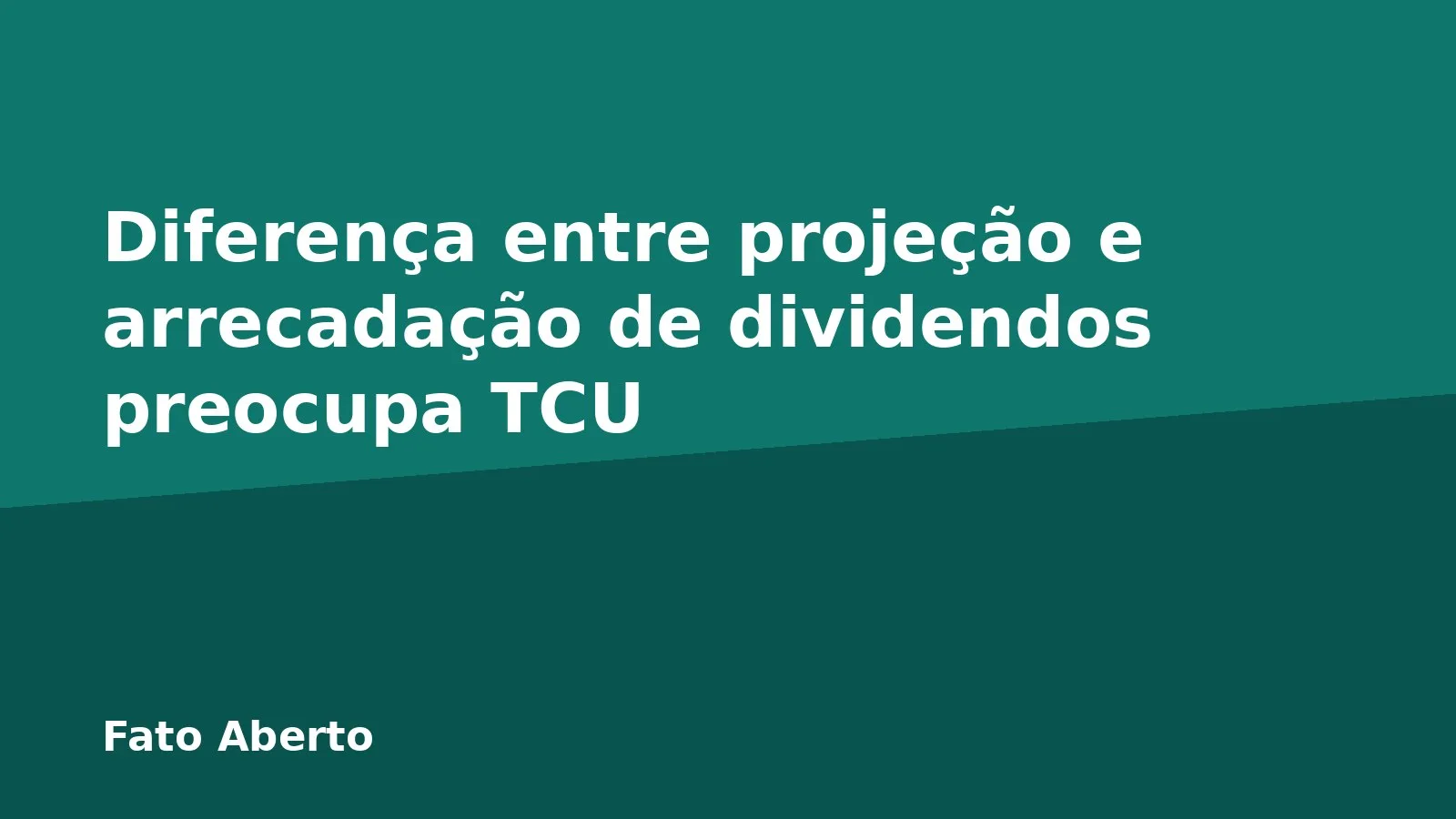 Diferença entre projeção e arrecadação de dividendos preocupa TCU