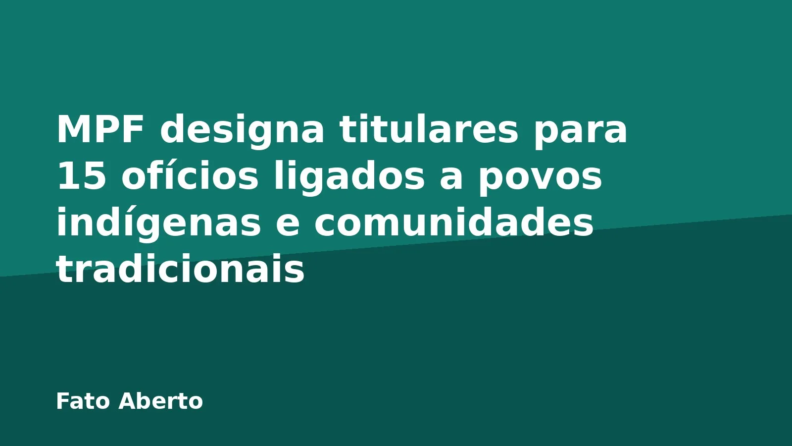 MPF designa titulares para 15 ofícios ligados a povos indígenas e comunidades tradicionais