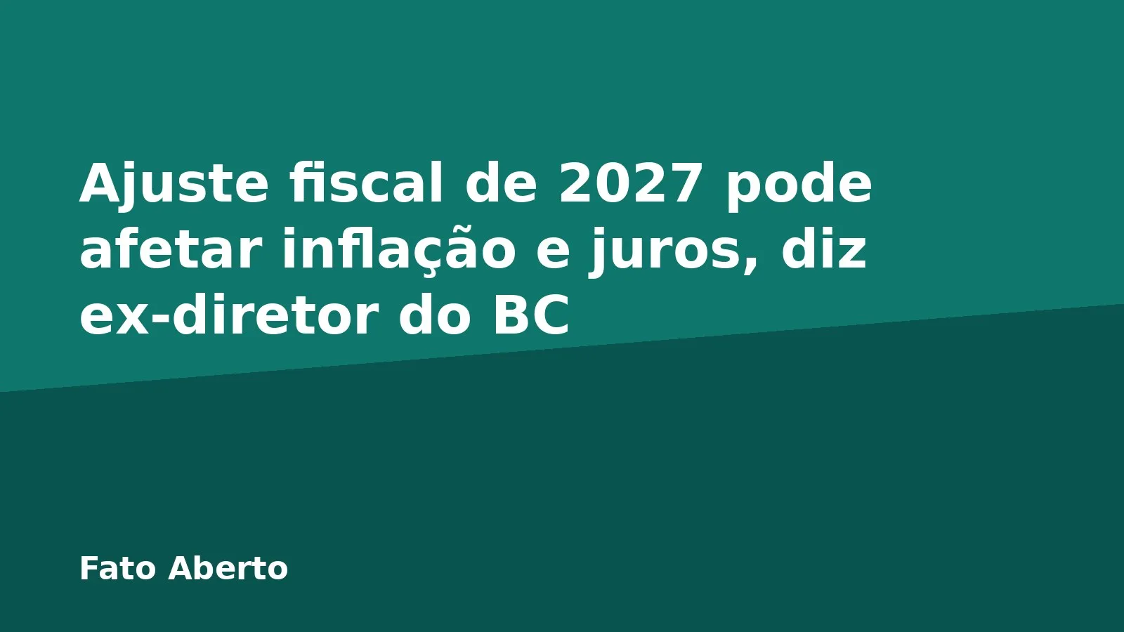 Ajuste fiscal de 2027 pode afetar inflação e juros, diz ex-diretor do BC