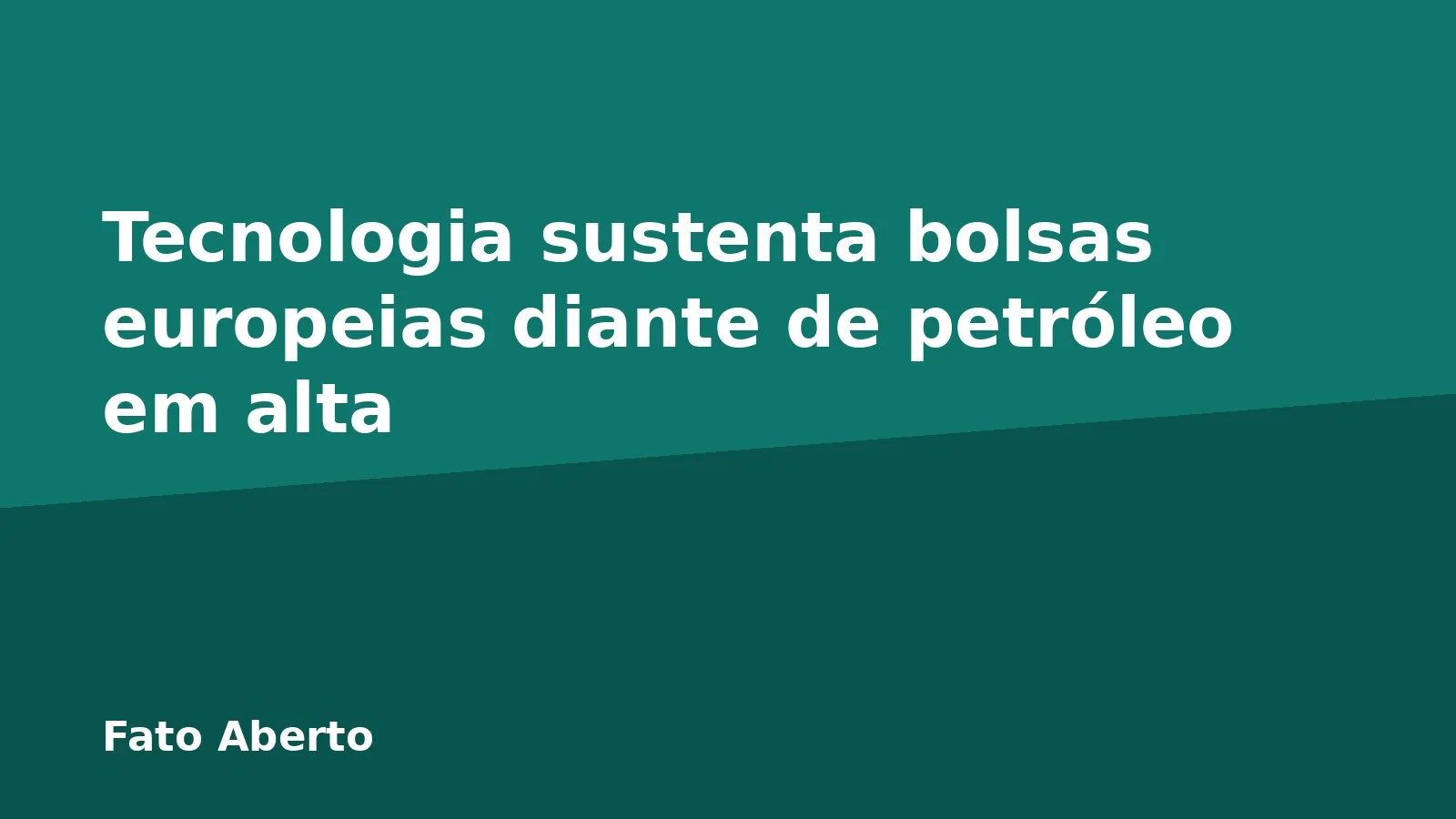 Tecnologia sustenta bolsas europeias diante de petróleo em alta