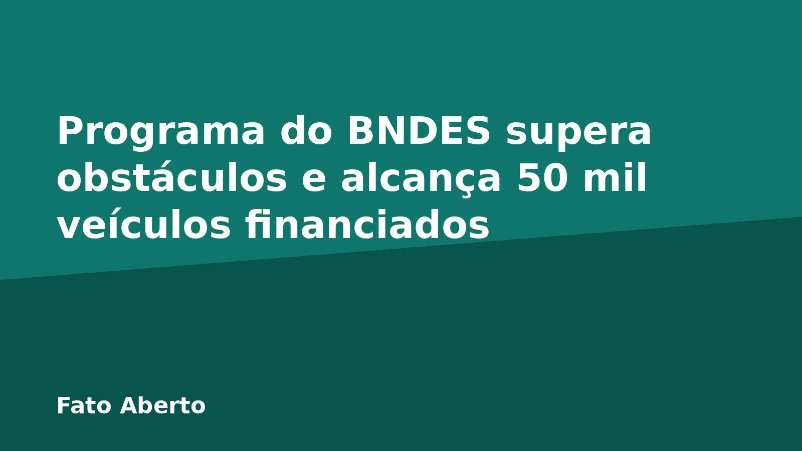 Programa do BNDES supera obstáculos e alcança 50 mil veículos financiados