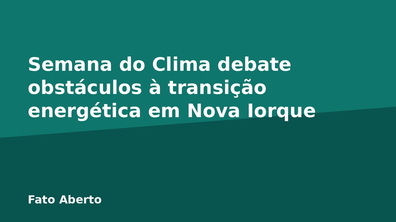 Semana do Clima debate obstáculos à transição energética em Nova Iorque
