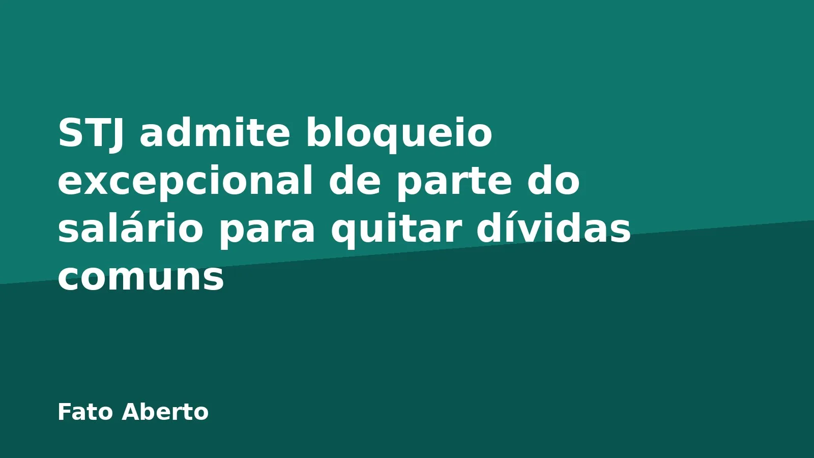 STJ admite bloqueio excepcional de parte do salário para quitar dívidas comuns