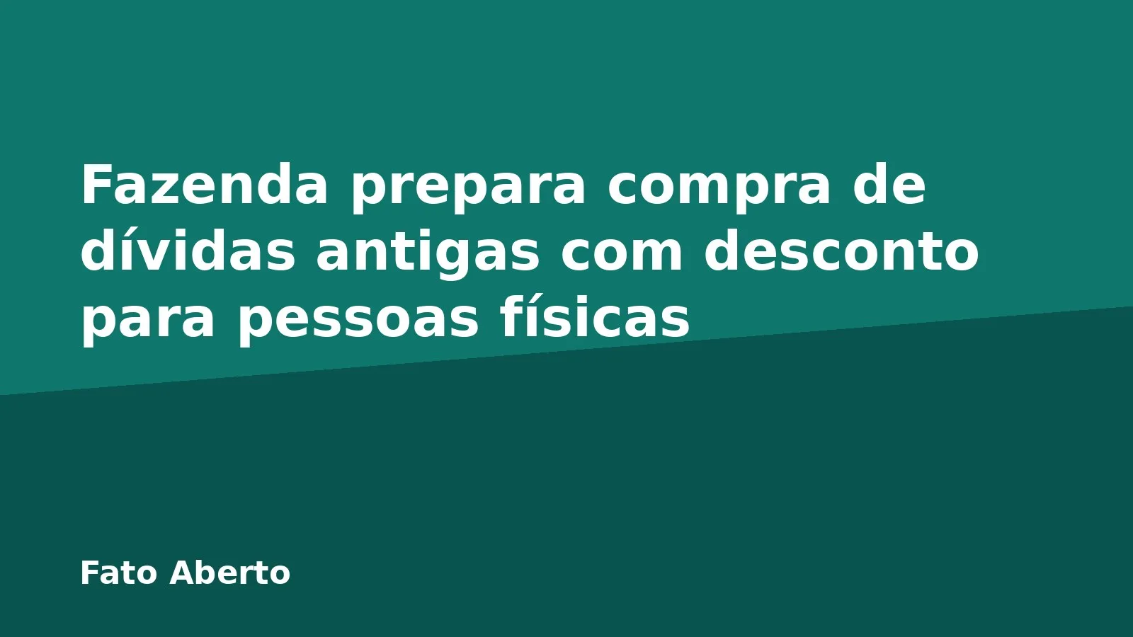 Fazenda prepara compra de dívidas antigas com desconto para pessoas físicas