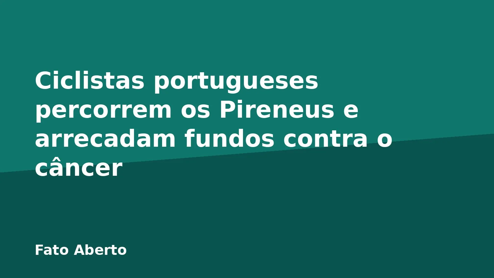 Ciclistas portugueses percorrem os Pireneus e arrecadam fundos contra o câncer