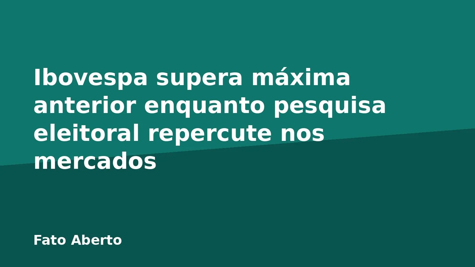 Ibovespa supera máxima anterior enquanto pesquisa eleitoral repercute nos mercados