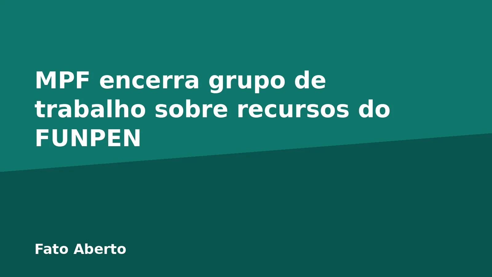 MPF encerra grupo de trabalho sobre recursos do FUNPEN