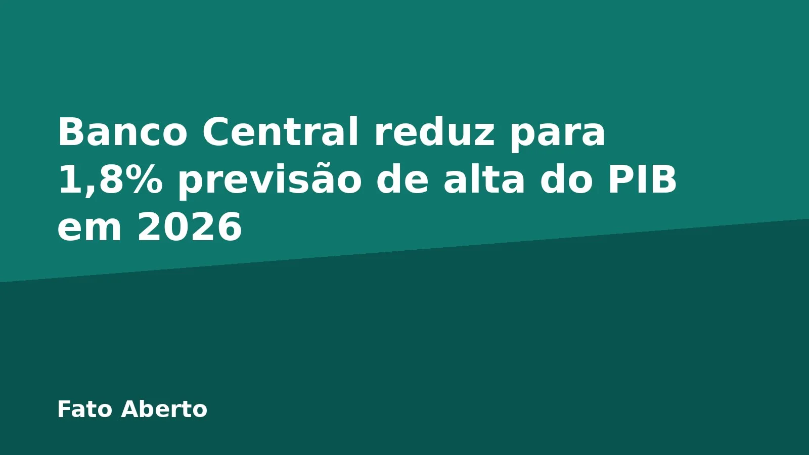 Banco Central reduz para 1,8% previsão de alta do PIB em 2026