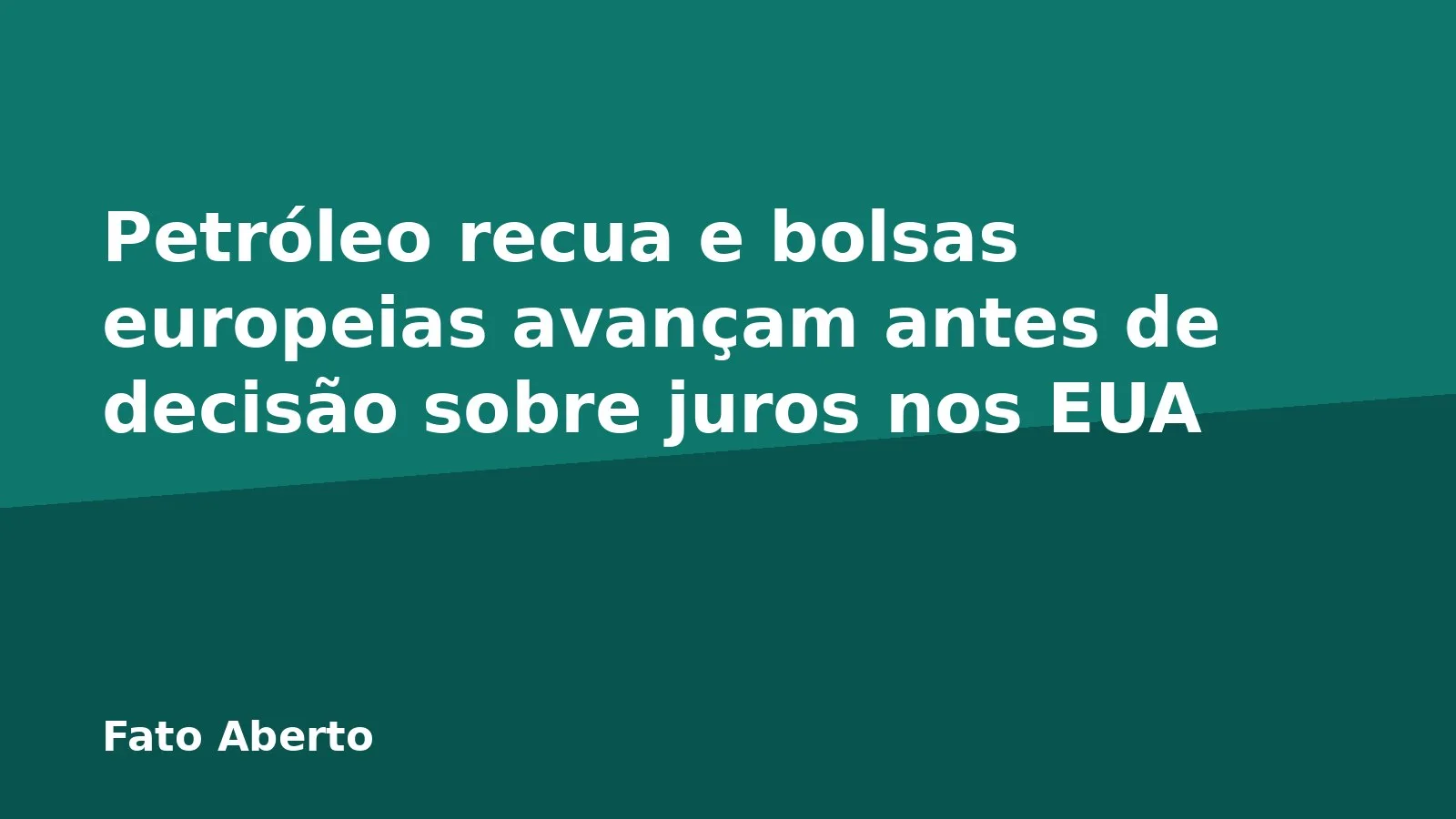 Petróleo recua e bolsas europeias avançam antes de decisão sobre juros nos EUA