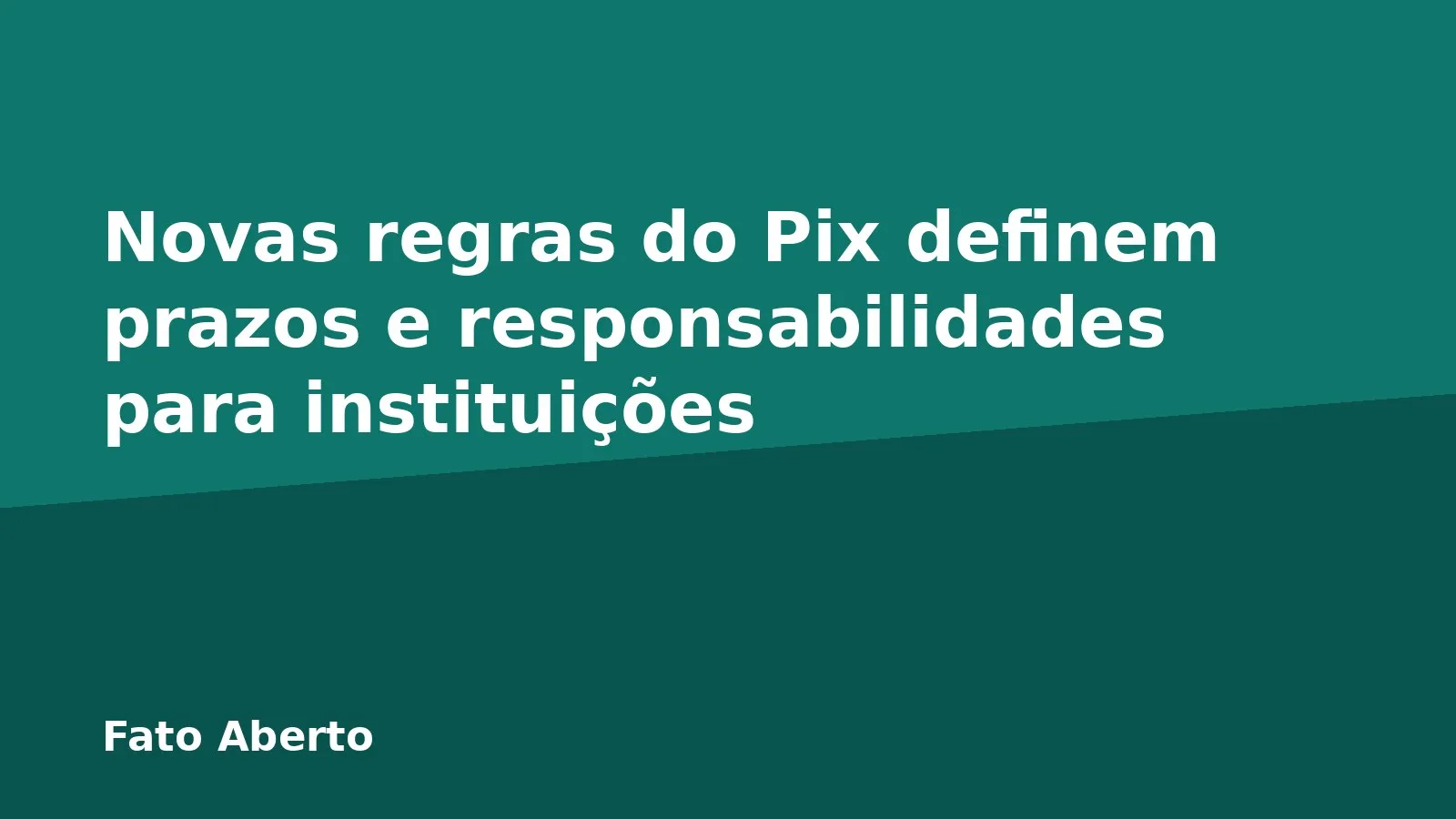 Novas regras do Pix definem prazos e responsabilidades para instituições