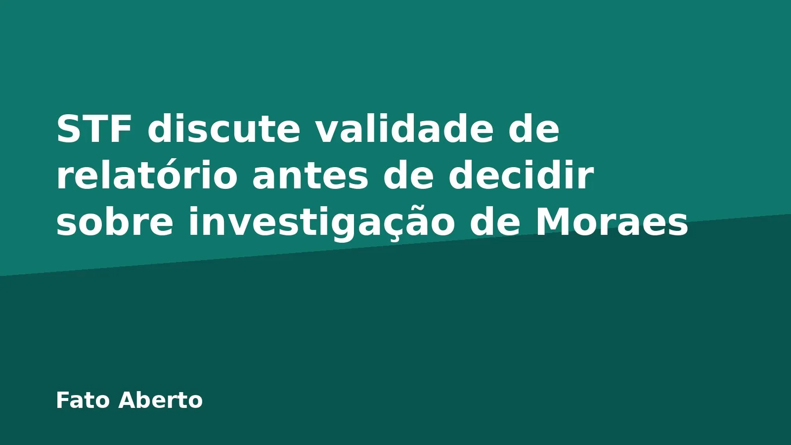 STF discute validade de relatório antes de decidir sobre investigação de Moraes