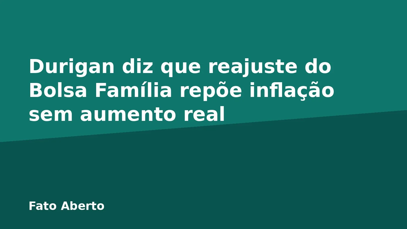 Durigan diz que reajuste do Bolsa Família repõe inflação sem aumento real