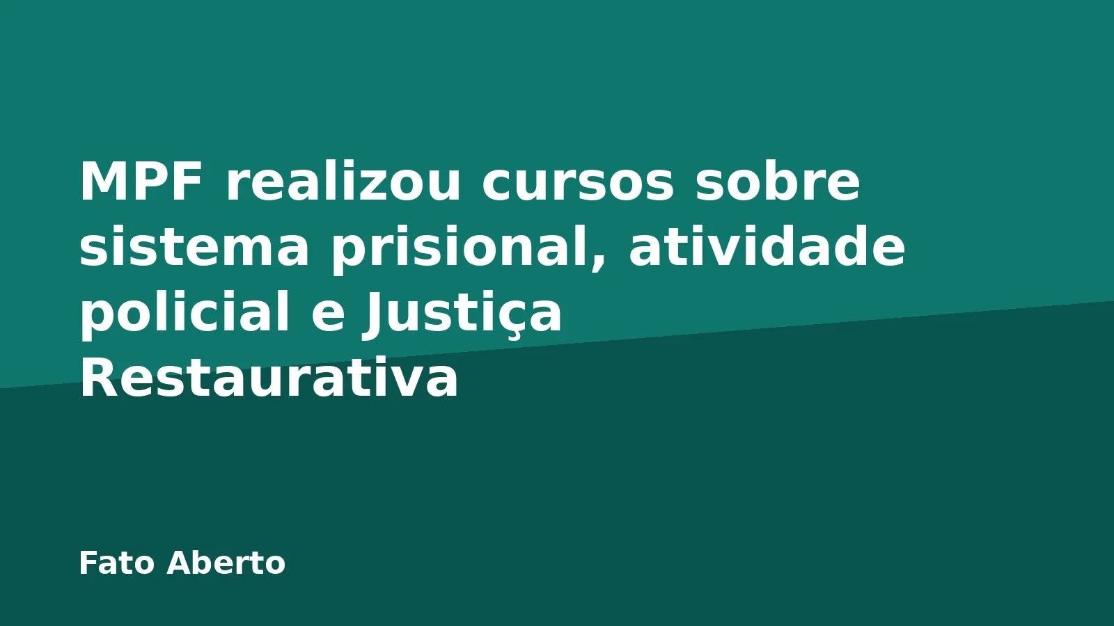 MPF realizou cursos sobre sistema prisional, atividade policial e Justiça Restaurativa