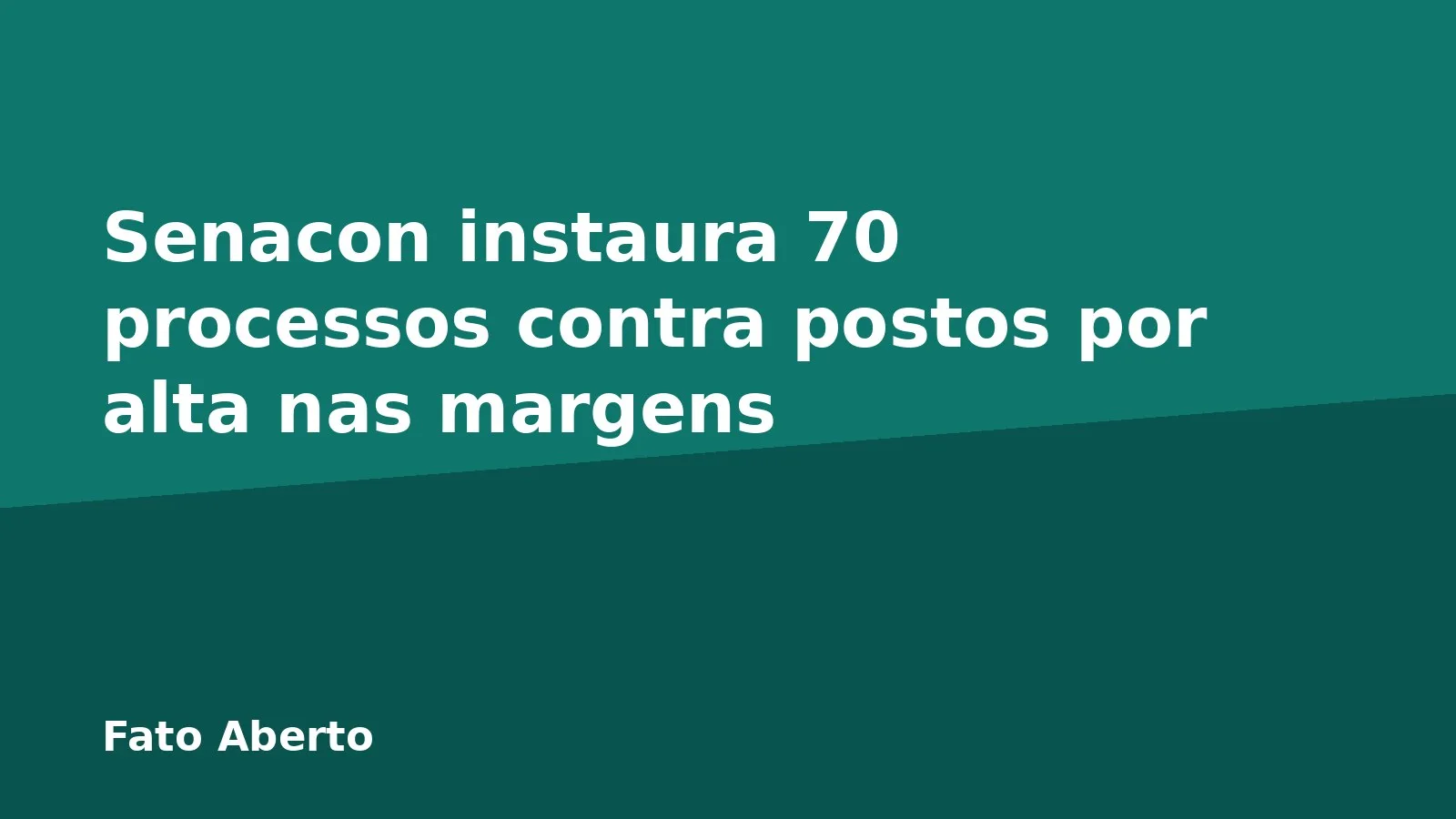 Senacon instaura 70 processos contra postos por alta nas margens