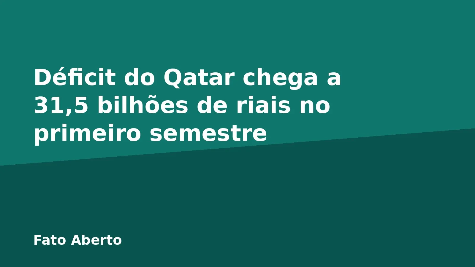 Déficit do Qatar chega a 31,5 bilhões de riais no primeiro semestre