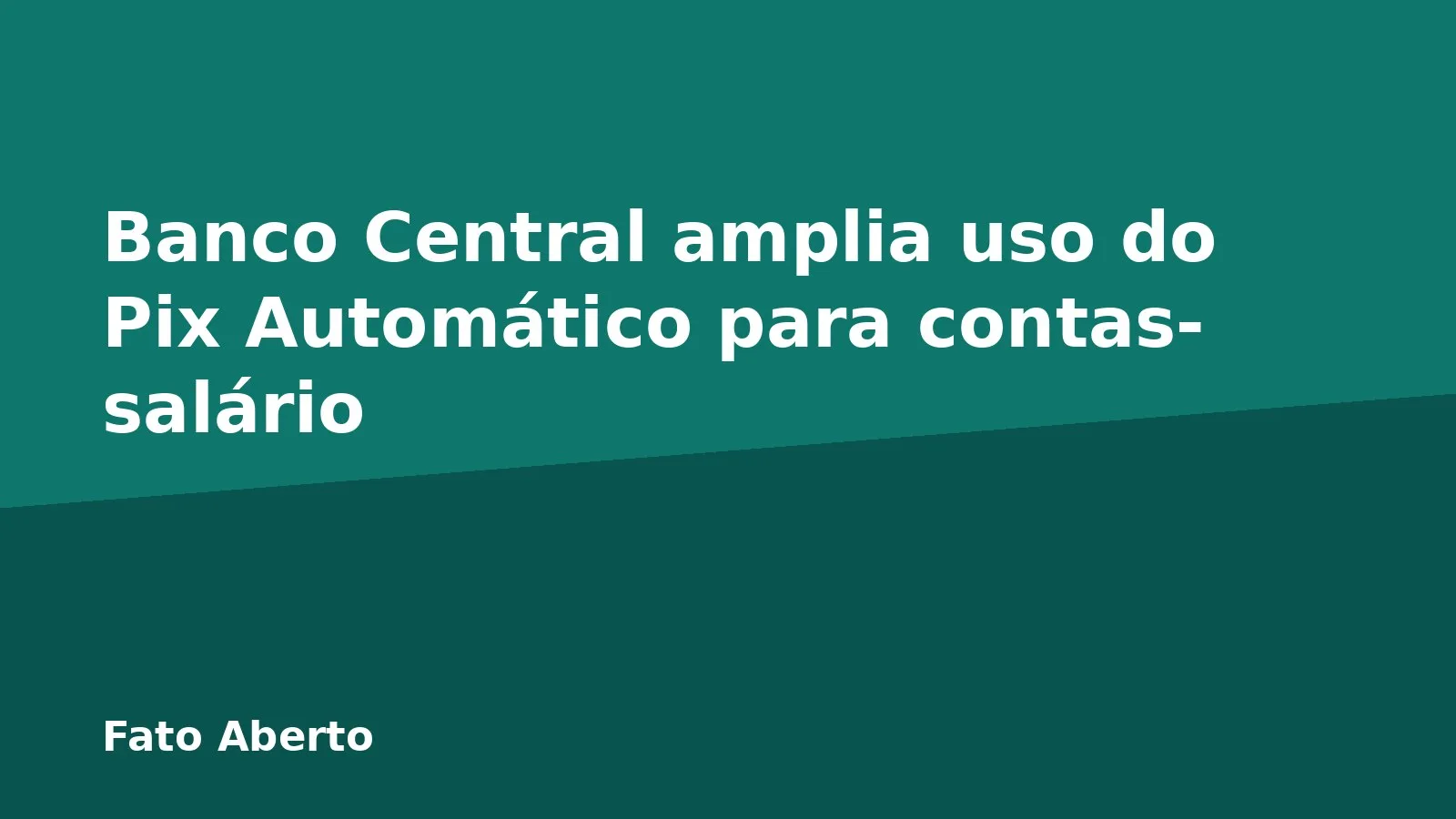 Banco Central amplia uso do Pix Automático para contas-salário