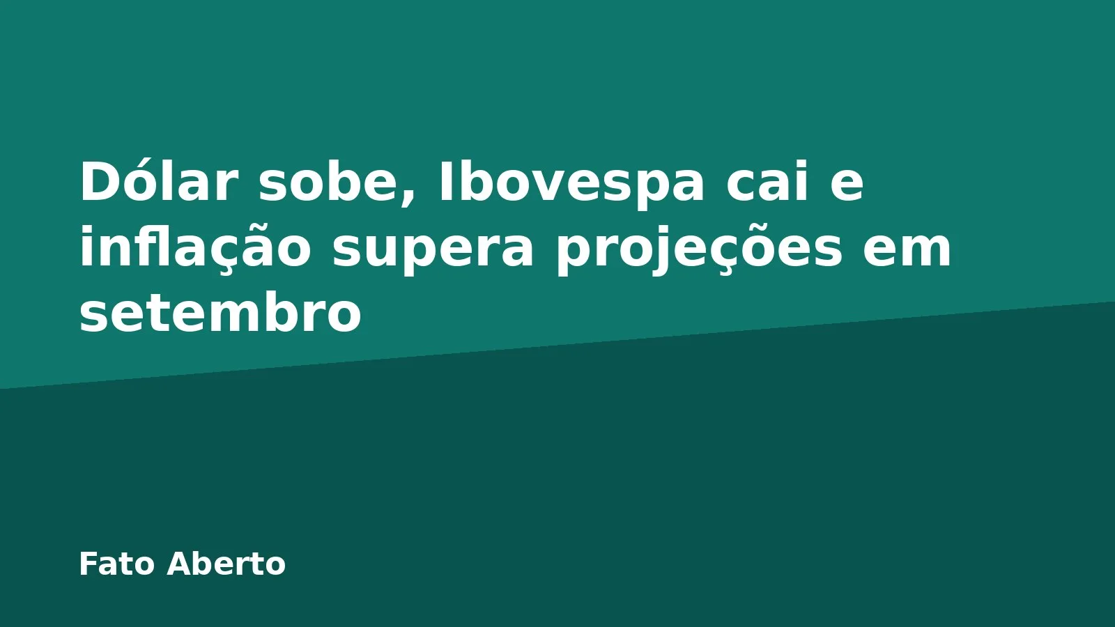 Dólar sobe, Ibovespa cai e inflação supera projeções em setembro