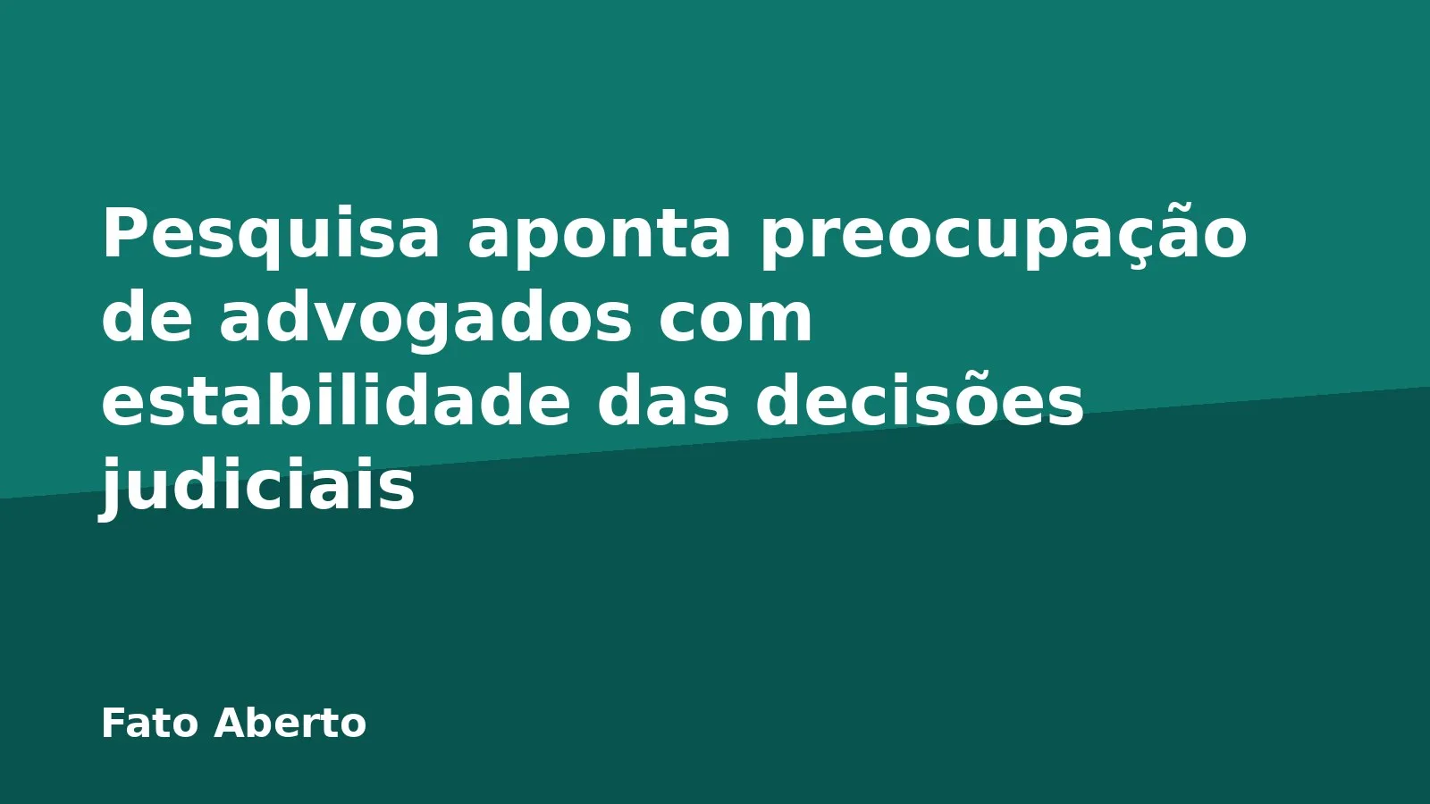 Pesquisa aponta preocupação de advogados com estabilidade das decisões judiciais