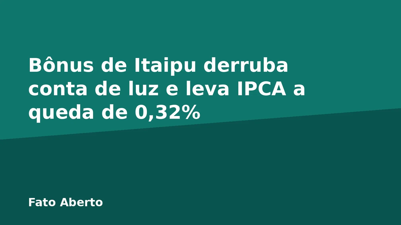Bônus de Itaipu derruba conta de luz e leva IPCA a queda de 0,32%