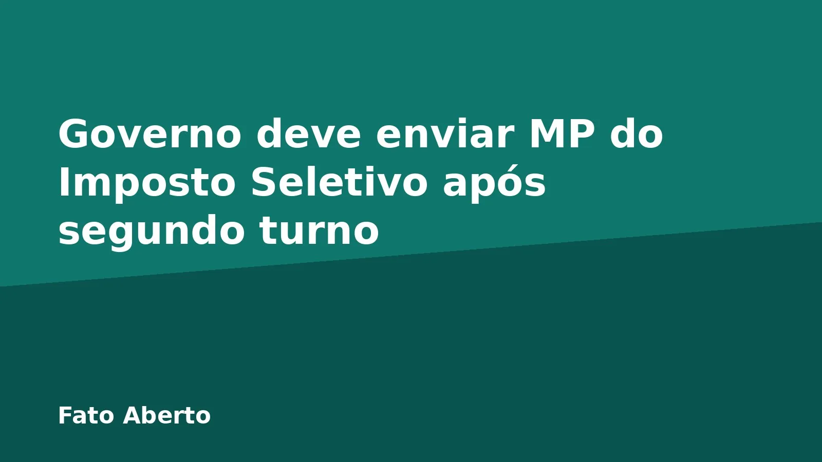 Governo deve enviar MP do Imposto Seletivo após segundo turno