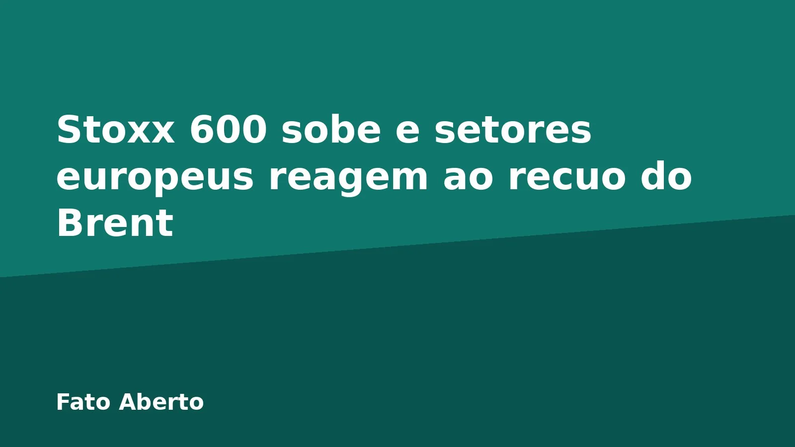 Stoxx 600 sobe e setores europeus reagem ao recuo do Brent