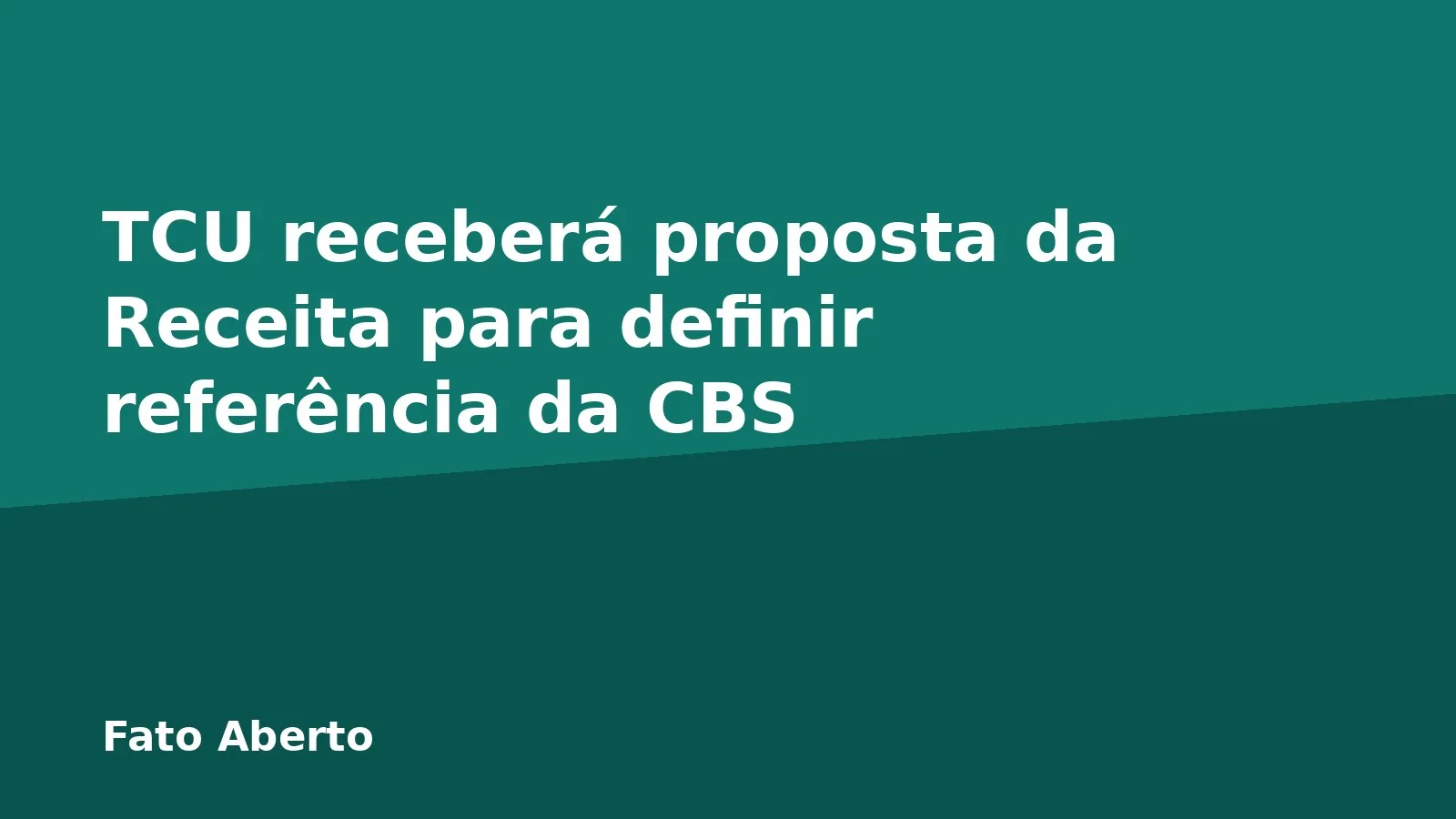 TCU receberá proposta da Receita para definir referência da CBS