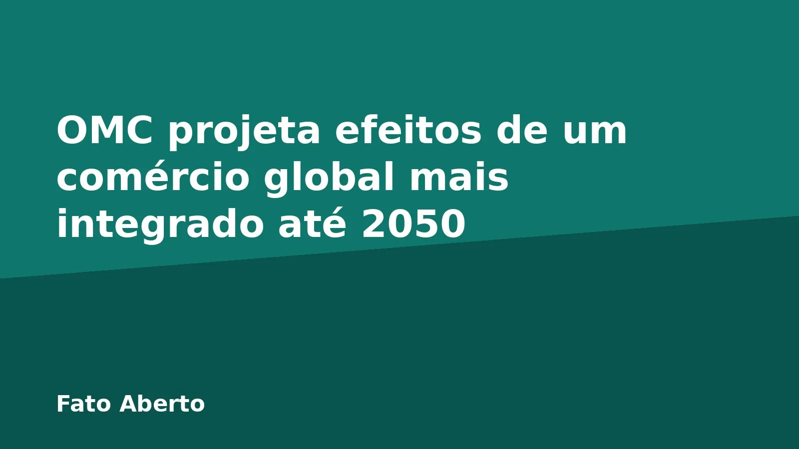 OMC projeta efeitos de um comércio global mais integrado até 2050