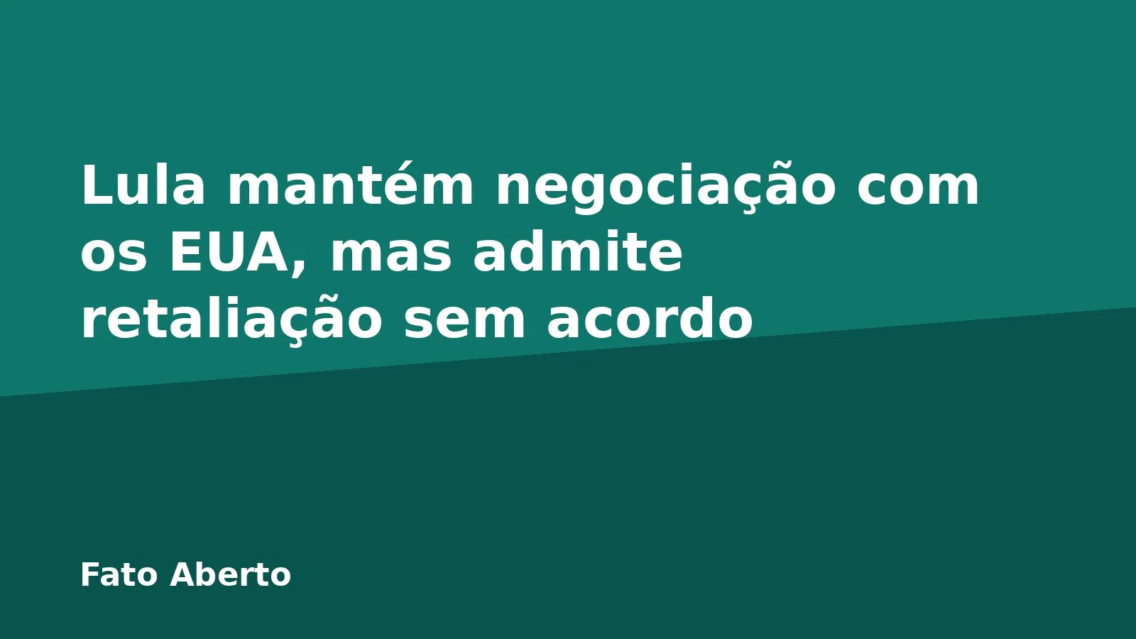 Lula mantém negociação com os EUA, mas admite retaliação sem acordo