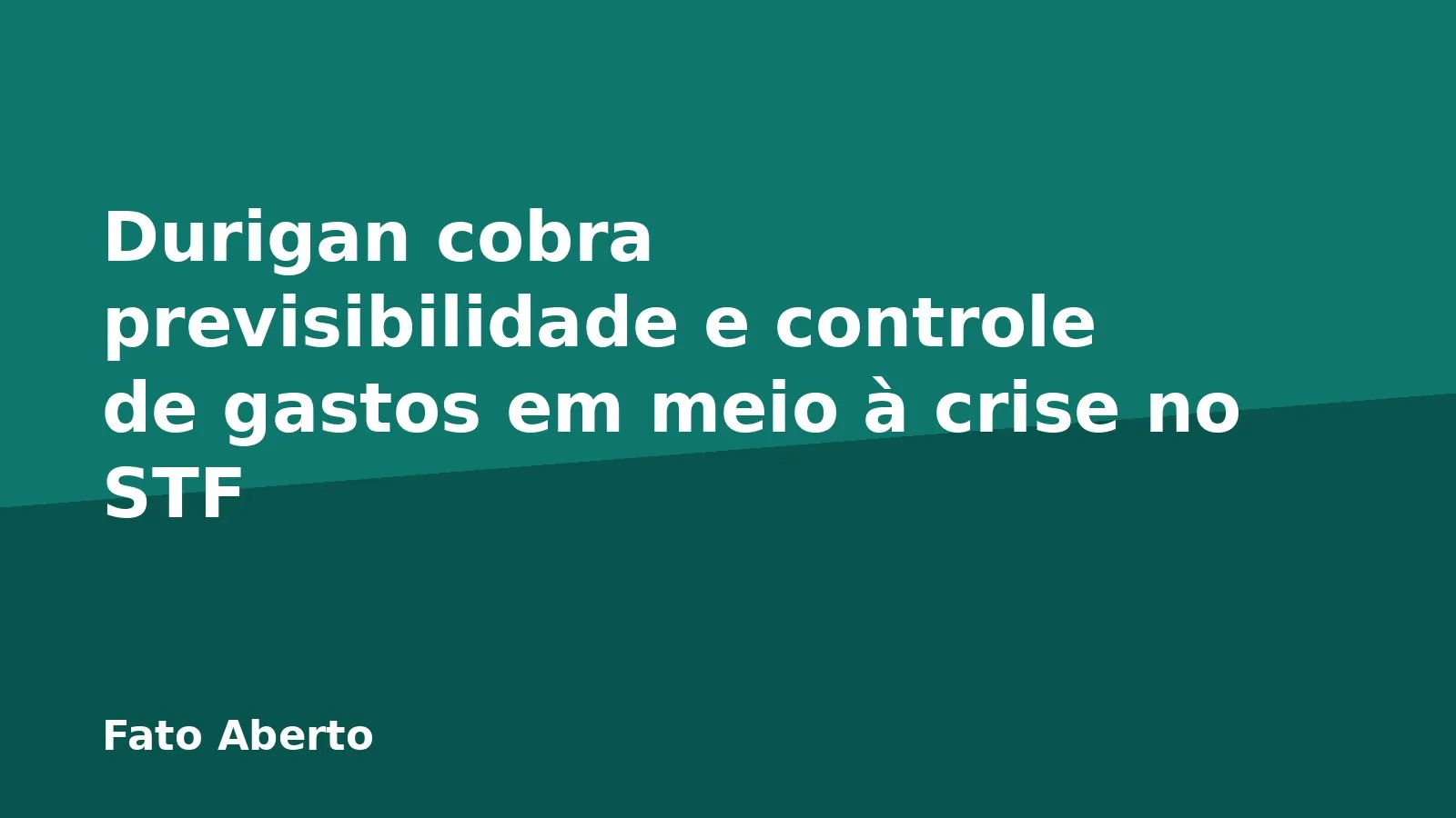 Durigan cobra previsibilidade e controle de gastos em meio à crise no STF