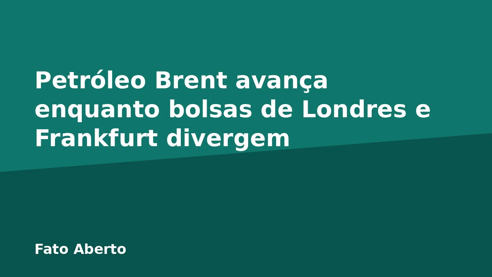 Petróleo Brent avança enquanto bolsas de Londres e Frankfurt divergem