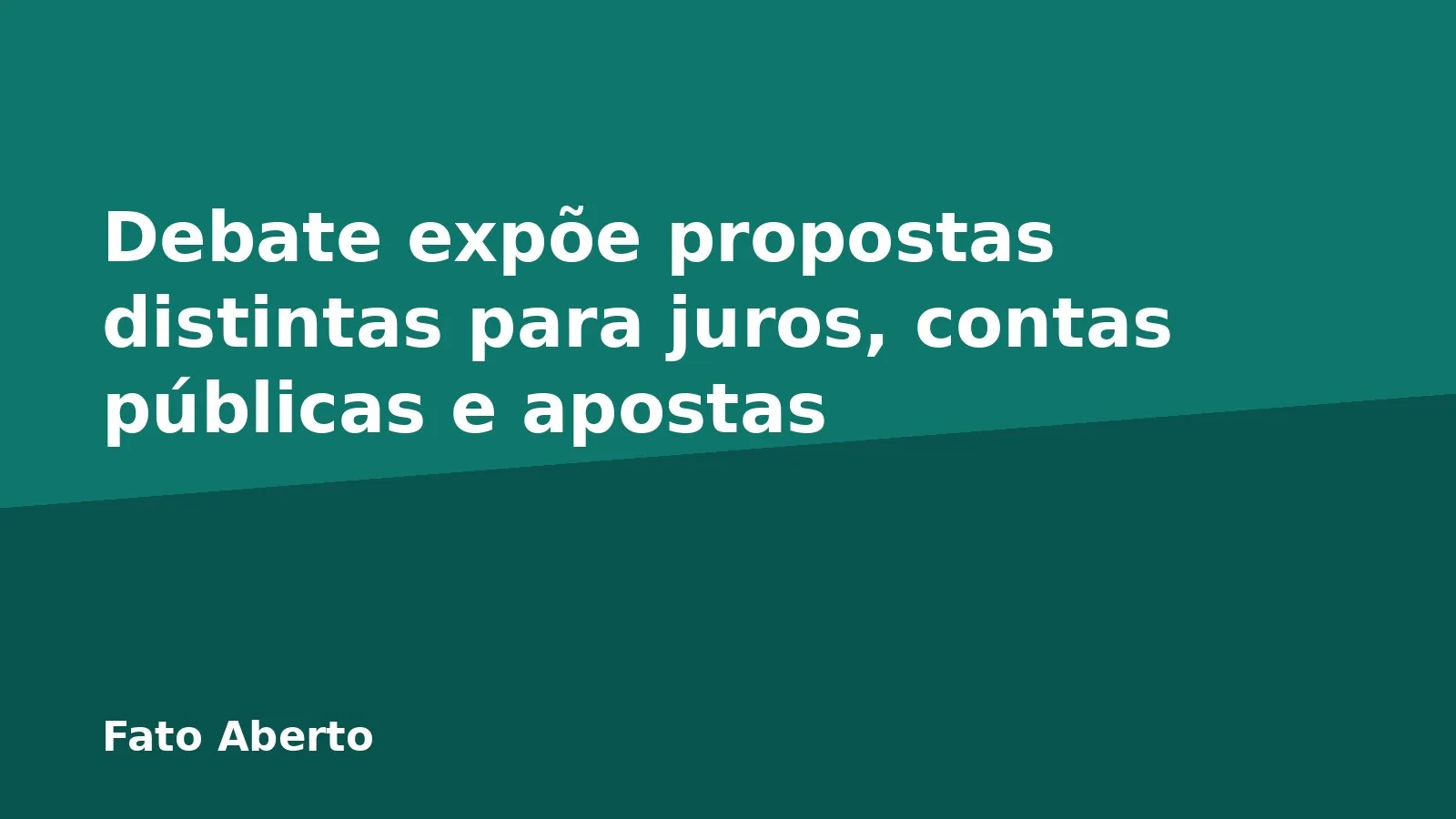 Debate expõe propostas distintas para juros, contas públicas e apostas