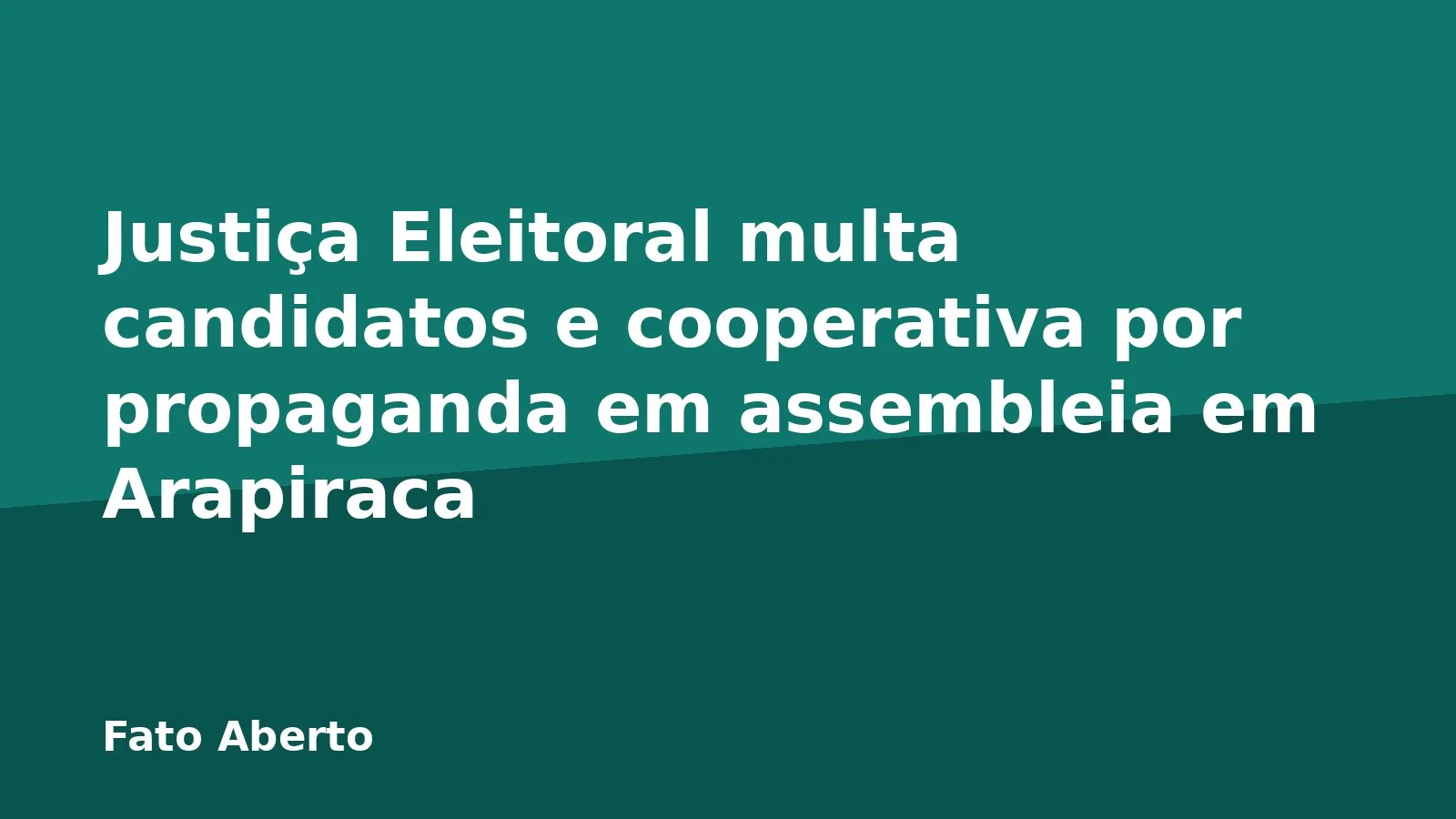 Justiça Eleitoral multa candidatos e cooperativa por propaganda em assembleia em Arapiraca
