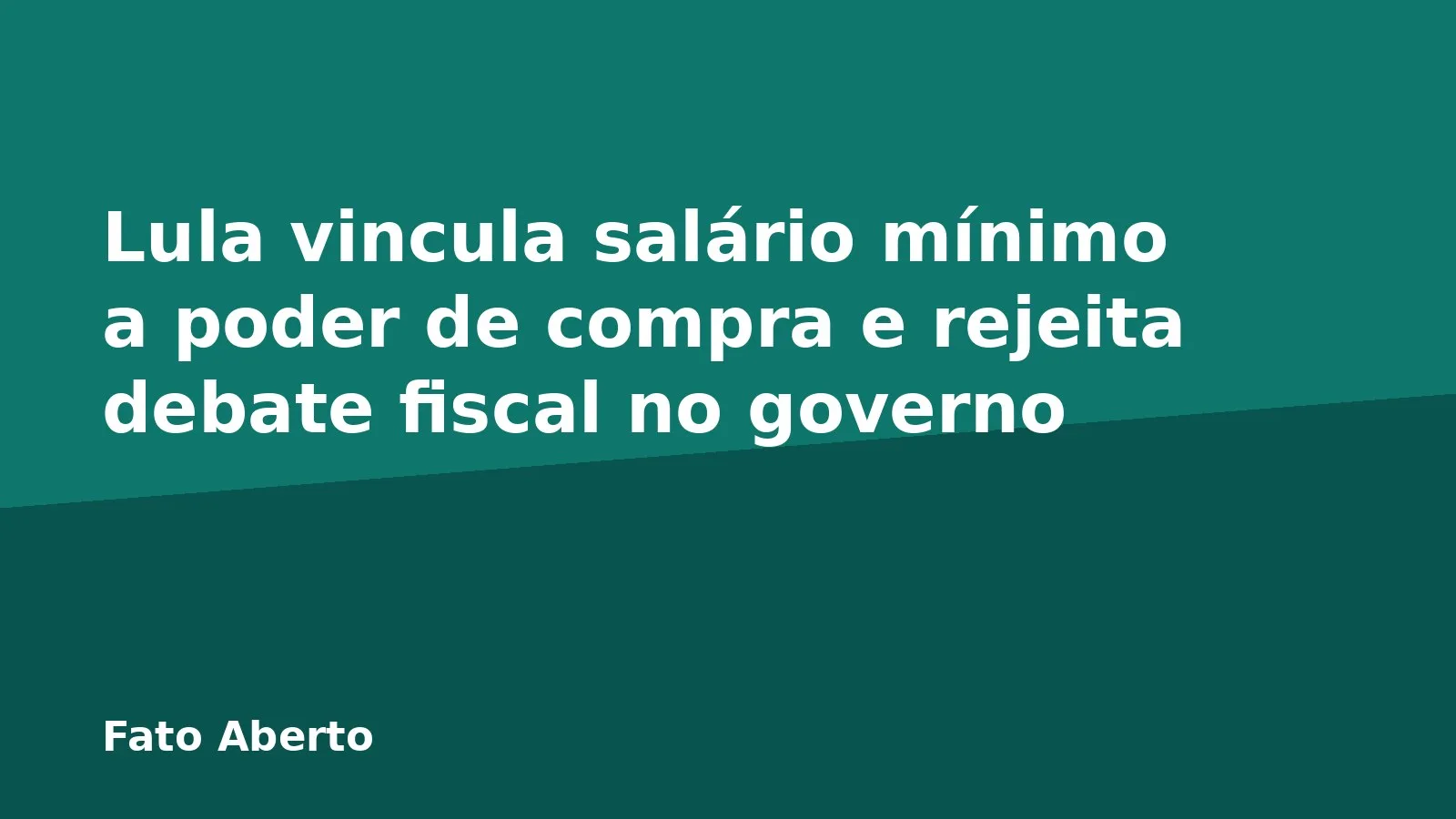 Lula vincula salário mínimo a poder de compra e rejeita debate fiscal no governo