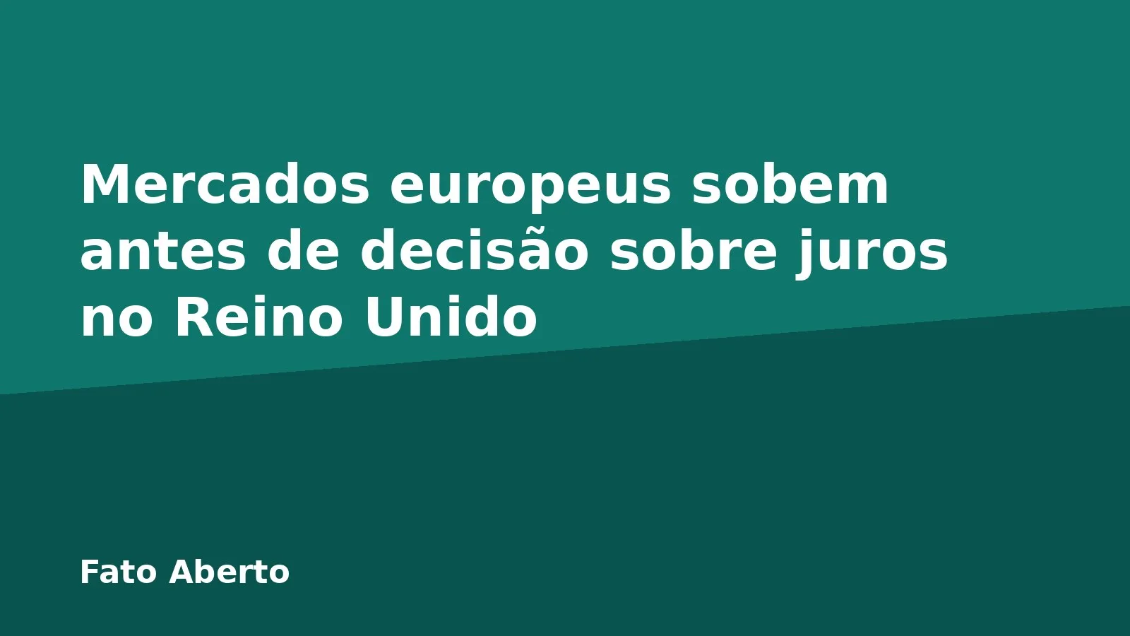 Mercados europeus sobem antes de decisão sobre juros no Reino Unido