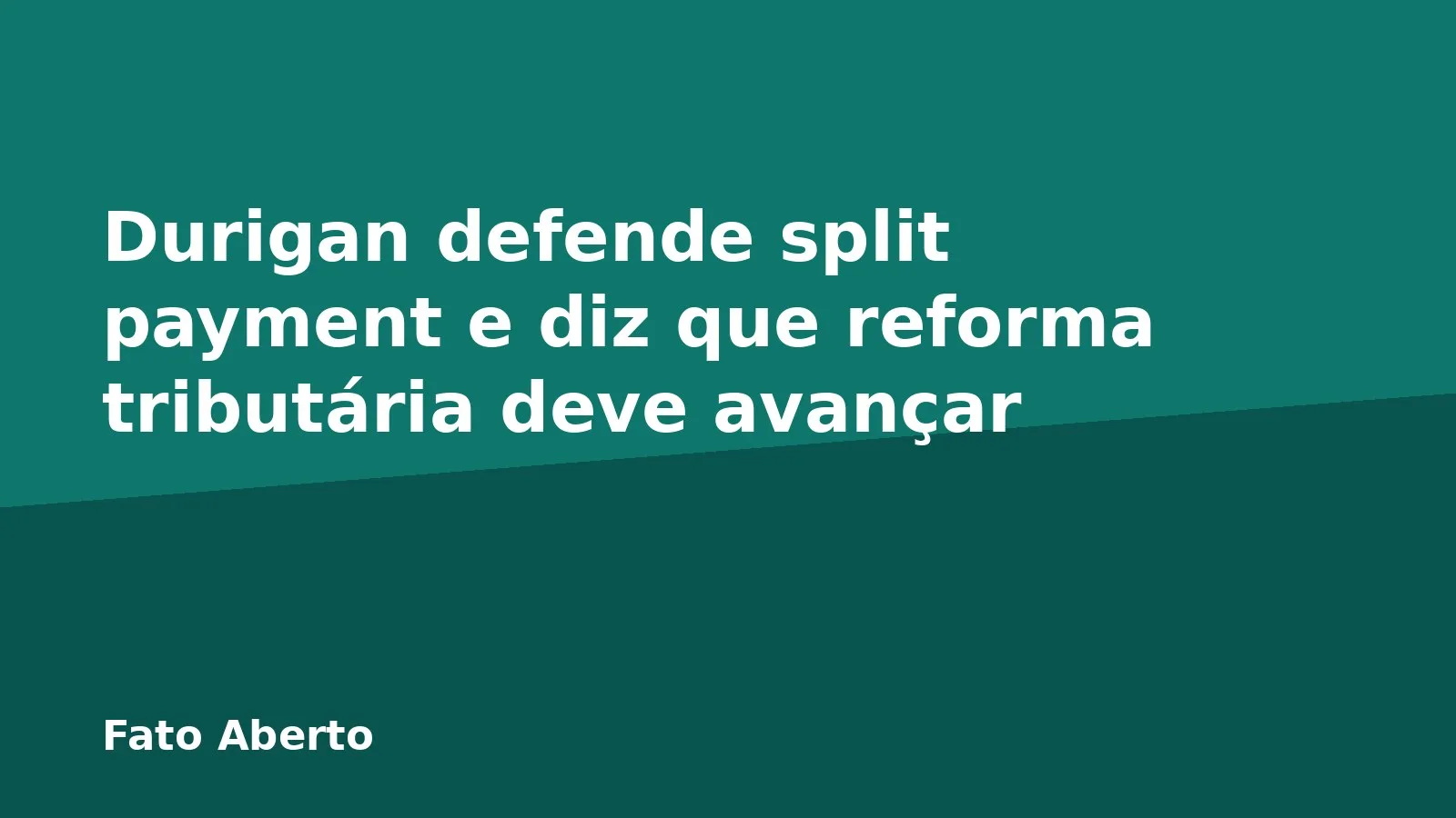 Durigan defende split payment e diz que reforma tributária deve avançar