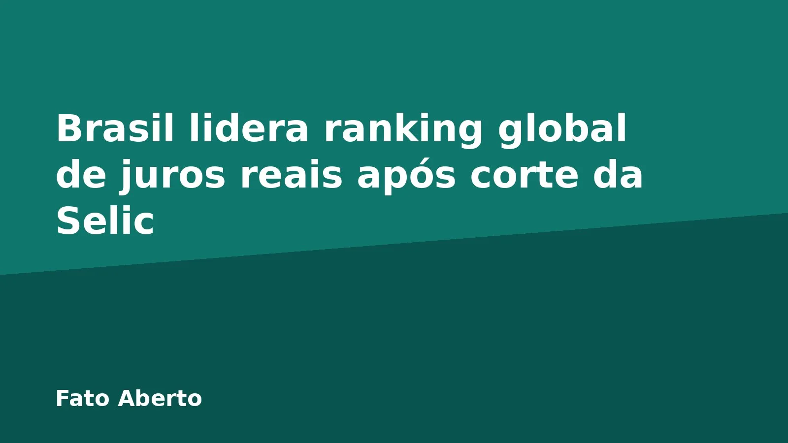 Brasil lidera ranking global de juros reais após corte da Selic