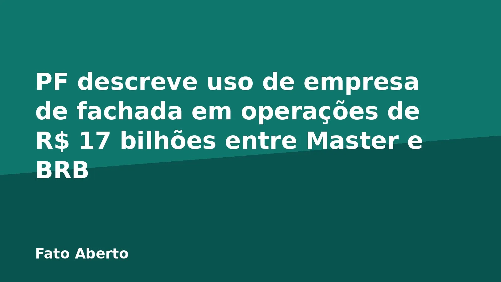 PF descreve uso de empresa de fachada em operações de R$ 17 bilhões entre Master e BRB