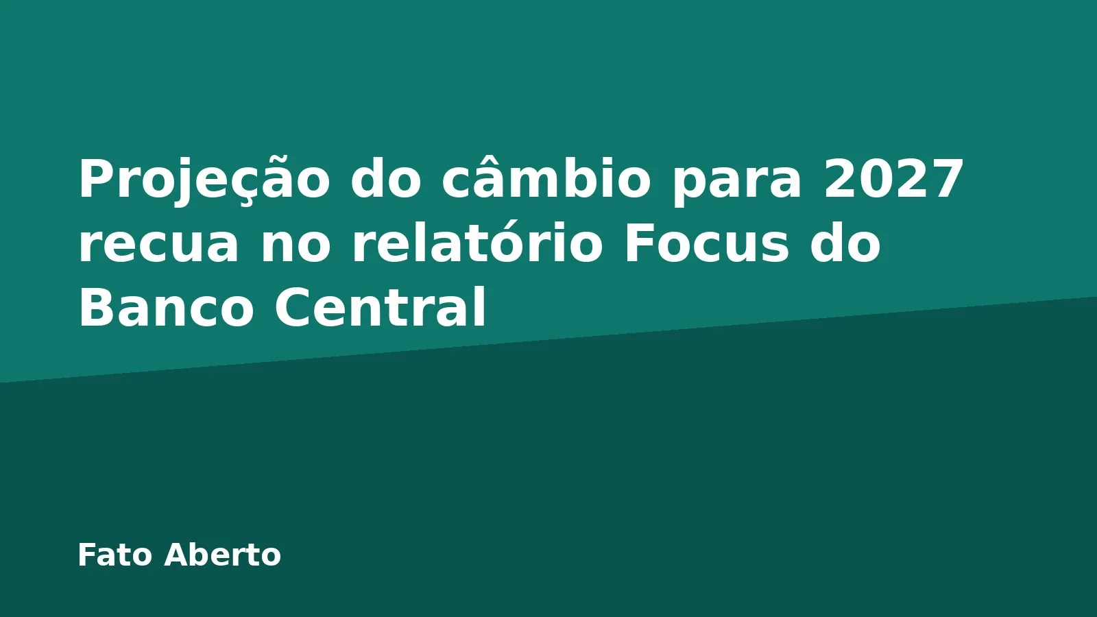 Projeção do câmbio para 2027 recua no relatório Focus do Banco Central