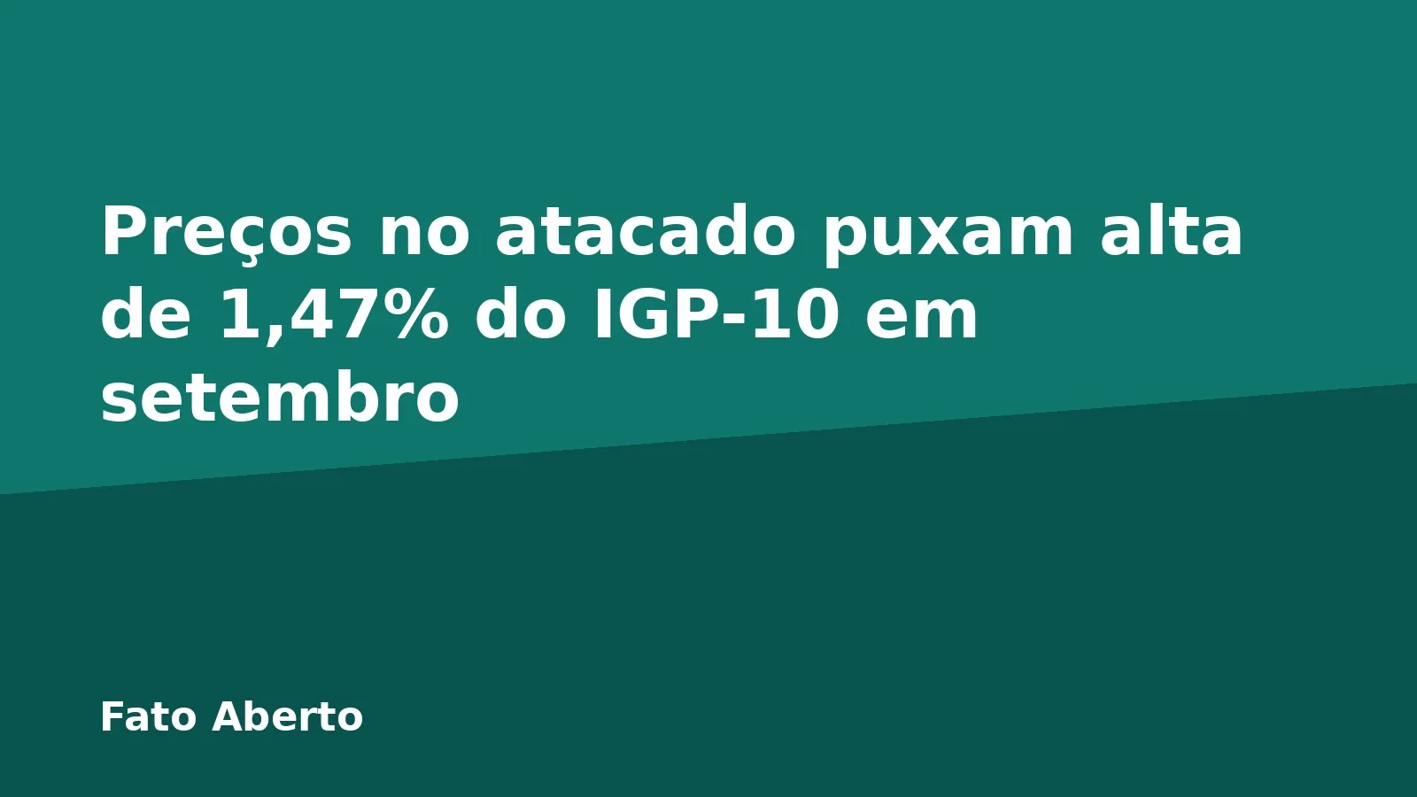 Preços no atacado puxam alta de 1,47% do IGP-10 em setembro