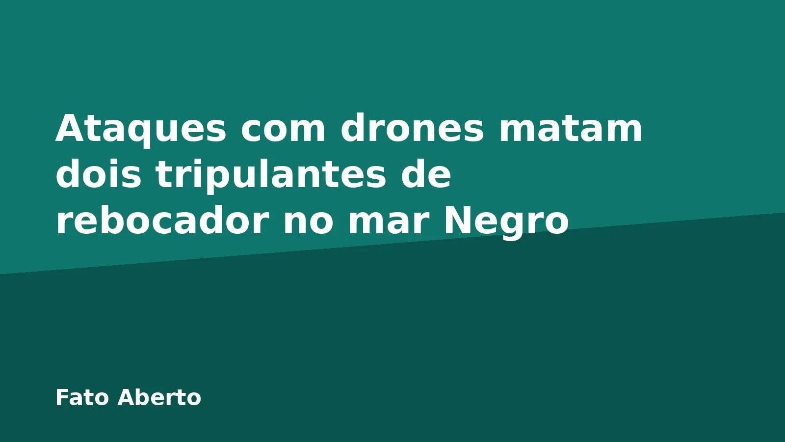 Ataques com drones matam dois tripulantes de rebocador no mar Negro