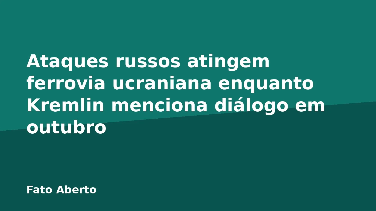 Ataques russos atingem ferrovia ucraniana enquanto Kremlin menciona diálogo em outubro
