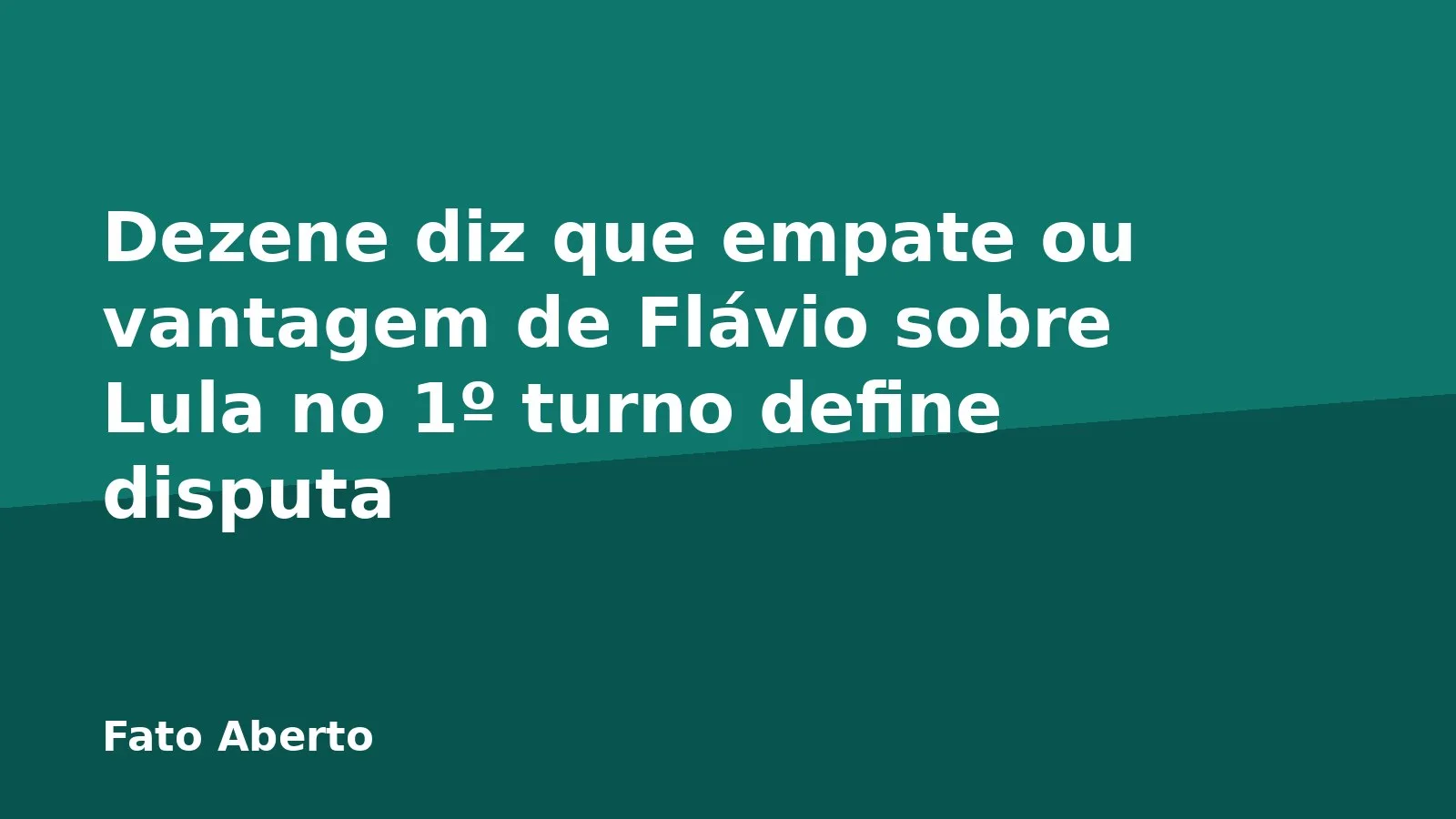 Dezene diz que empate ou vantagem de Flávio sobre Lula no 1º turno define disputa