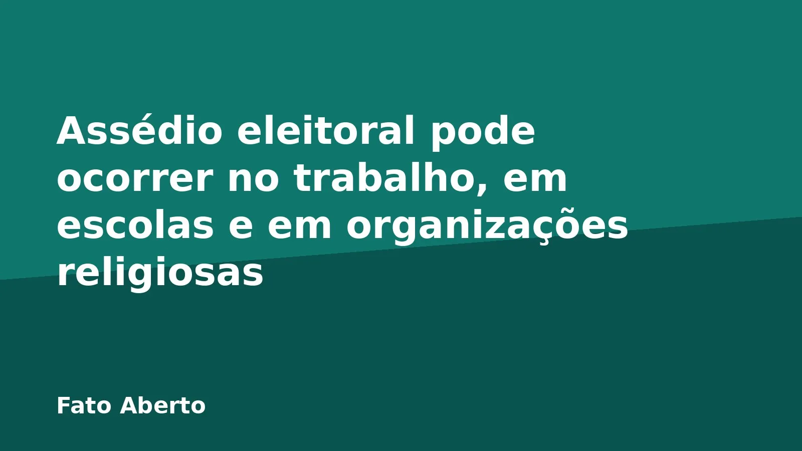 Assédio eleitoral pode ocorrer no trabalho, em escolas e em organizações religiosas