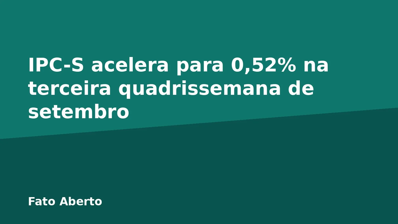 IPC-S acelera para 0,52% na terceira quadrissemana de setembro